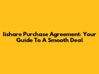 Iishare Purchase Agreement: Your Guide To A Smooth Deal