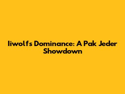 Iiwolf's Dominance: A Pak Jeder Showdown