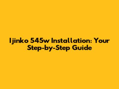 Ijinko 545w Installation: Your Step-by-Step Guide