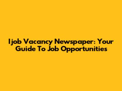 Ijob Vacancy Newspaper: Your Guide To Job Opportunities