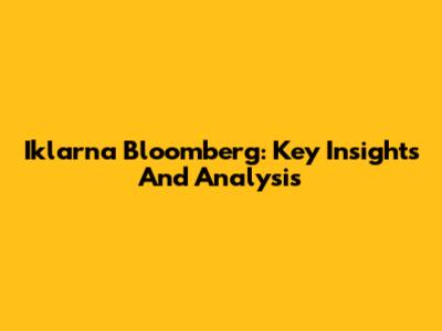 Iklarna Bloomberg: Key Insights And Analysis