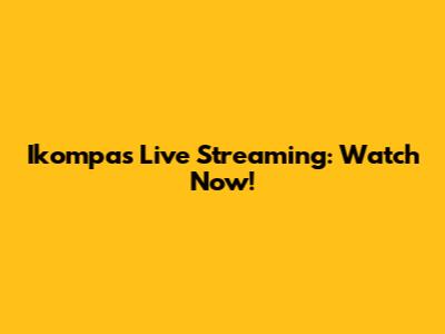 Ikompas Live Streaming: Watch Now!