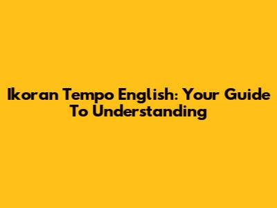 Ikoran Tempo English: Your Guide To Understanding