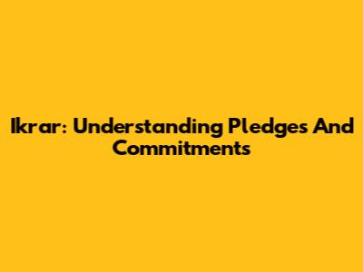Ikrar: Understanding Pledges And Commitments