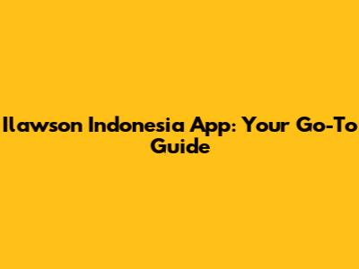 Ilawson Indonesia App: Your Go-To Guide
