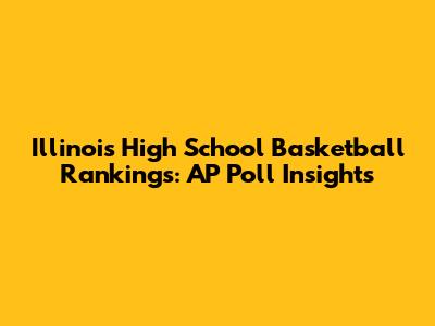 Illinois High School Basketball Rankings: AP Poll Insights