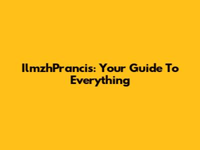 IlmzhPrancis: Your Guide To Everything