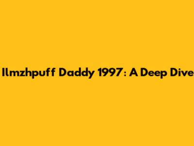 Ilmzhpuff Daddy 1997: A Deep Dive