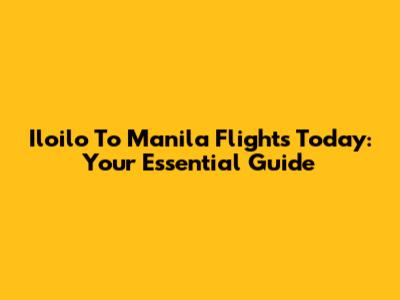 Iloilo To Manila Flights Today: Your Essential Guide
