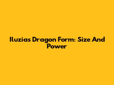 Iluzia's Dragon Form: Size And Power