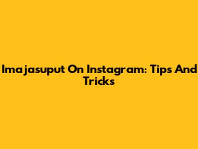 Imajasuput On Instagram: Tips And Tricks