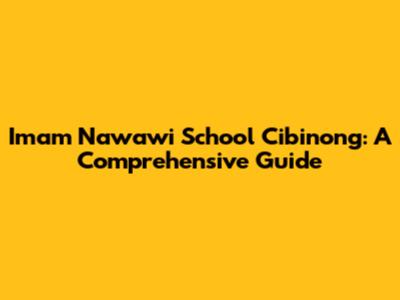 Imam Nawawi School Cibinong: A Comprehensive Guide