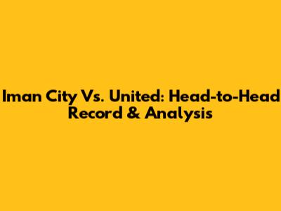 Iman City Vs. United: Head-to-Head Record & Analysis