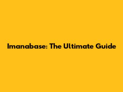 Imanabase: The Ultimate Guide