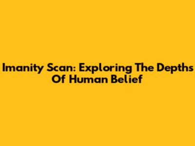 Imanity Scan: Exploring The Depths Of Human Belief