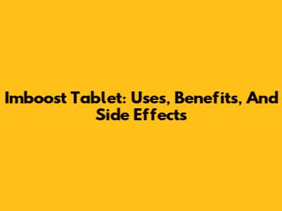 Imboost Tablet: Uses, Benefits, And Side Effects
