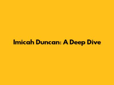 Imicah Duncan: A Deep Dive