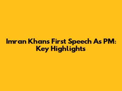 Imran Khan's First Speech As PM: Key Highlights