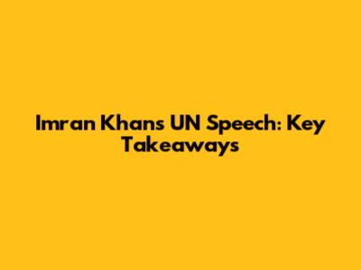 Imran Khan's UN Speech: Key Takeaways