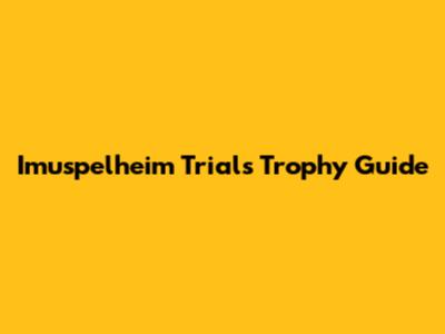 Imuspelheim Trials Trophy Guide
