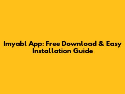 Imyabl App: Free Download & Easy Installation Guide