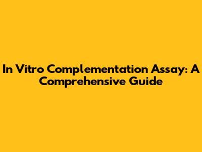 In Vitro Complementation Assay: A Comprehensive Guide