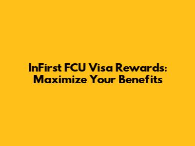 InFirst FCU Visa Rewards: Maximize Your Benefits