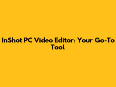 InShot PC Video Editor: Your Go-To Tool