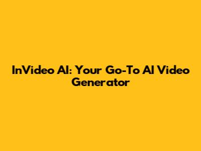 InVideo AI: Your Go-To AI Video Generator