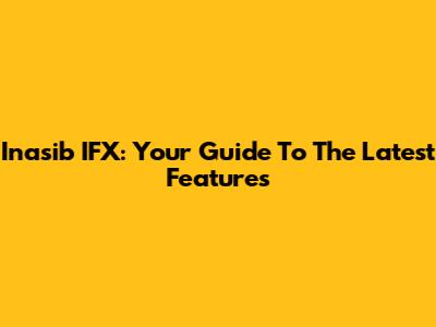 Inasib IFX: Your Guide To The Latest Features