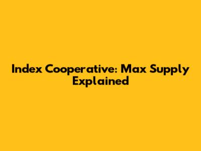 Index Cooperative: Max Supply Explained