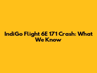 IndiGo Flight 6E 171 Crash: What We Know