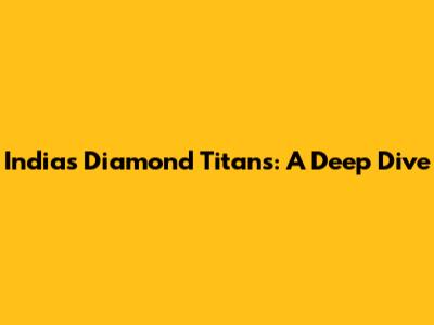 India's Diamond Titans: A Deep Dive