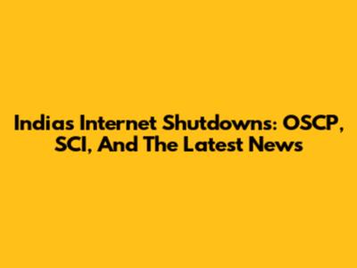 India's Internet Shutdowns: OSCP, SCI, And The Latest News