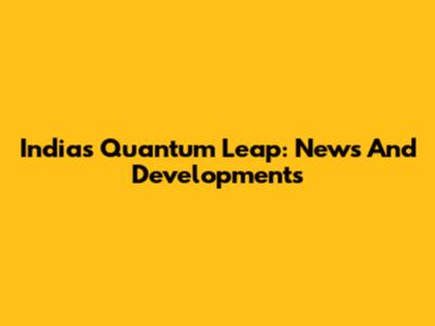 India's Quantum Leap: News And Developments