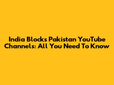 India Blocks Pakistan YouTube Channels: All You Need To Know
