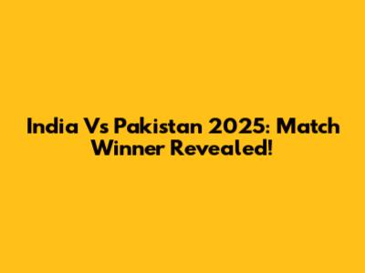 India Vs Pakistan 2025: Match Winner Revealed!