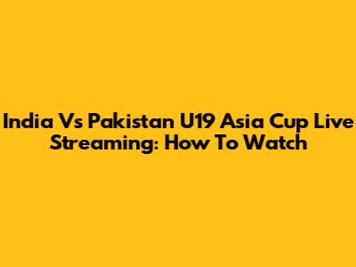 India Vs Pakistan U19 Asia Cup Live Streaming: How To Watch