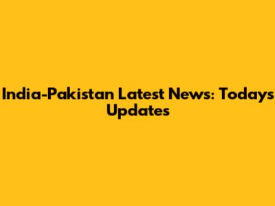 India-Pakistan Latest News: Today's Updates
