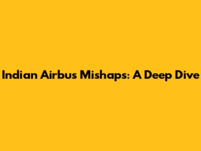 Indian Airbus Mishaps: A Deep Dive