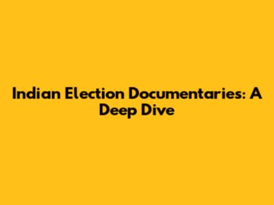 Indian Election Documentaries: A Deep Dive