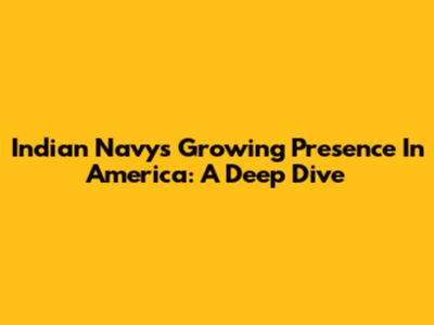 Indian Navy's Growing Presence In America: A Deep Dive
