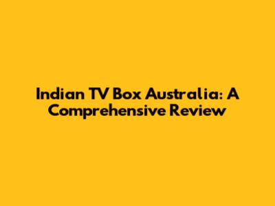 Indian TV Box Australia: A Comprehensive Review
