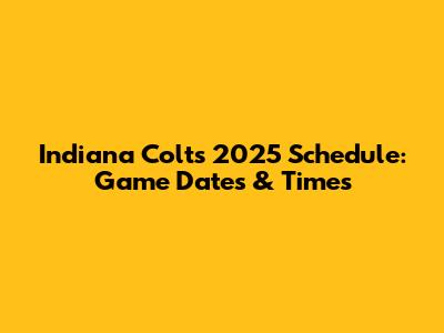 Indiana Colts 2025 Schedule: Game Dates & Times