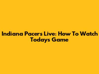 Indiana Pacers Live: How To Watch Today's Game