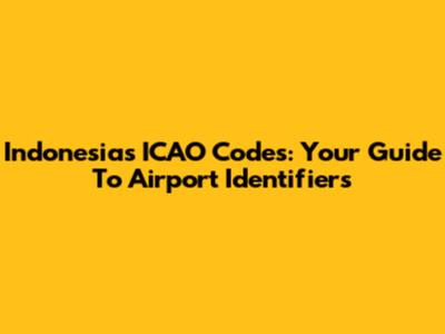 Indonesia's ICAO Codes: Your Guide To Airport Identifiers