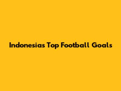 Indonesia's Top Football Goals