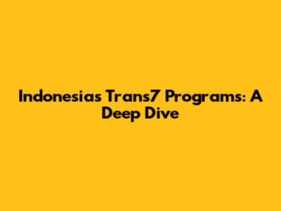 Indonesia's Trans7 Programs: A Deep Dive