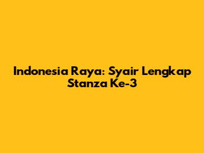 Indonesia Raya: Syair Lengkap Stanza Ke-3