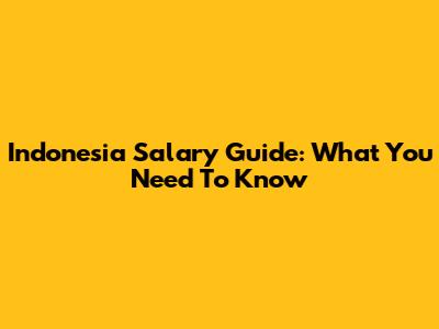 Indonesia Salary Guide: What You Need To Know